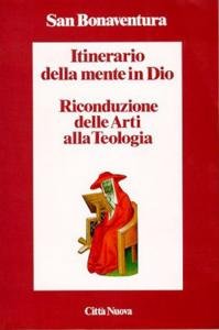 Itinerario della mente in Dio - Riconduzione delle Arti alla …