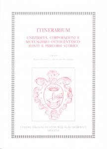 Itinerarium. Università, corporazioni e mutualismo ottocentesco: fonti e percorsi storici