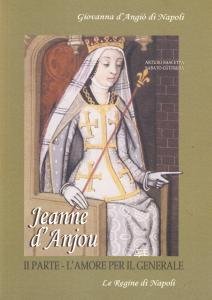 Jeanne d'Anjou. Giovanna d'Angiò di Napoli. II parte: L'amore per …