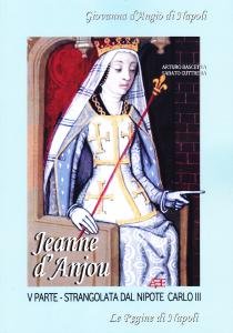 Jeanne d'Anjou. Giovanna d'Angiò di Napoli. V parte - Strangolata …