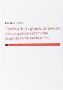 L'amicizia civile e gli amici del principe. Lo spazio politico …