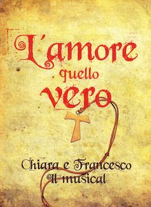 L'amore quello vero. Chiara e Francesco. Il musical - LIBRO …