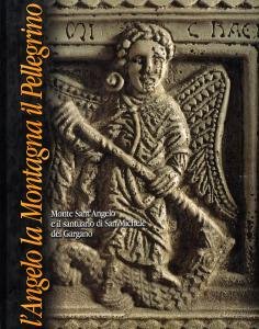 L'Angelo la Montagna il Pellegrino. Monte Sant'Angelo e il santuario …
