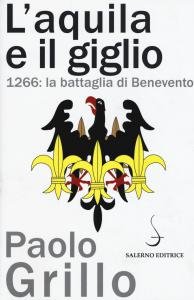 L'aquila e il giglio. 1266: la battaglia di Benevento