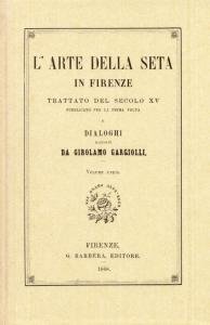 L'Arte della Seta in Firenze. Trattato del secolo XV pubblicato …