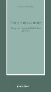 L'eredità di una regina. Radegonda e lo scandalo di Poitiers …