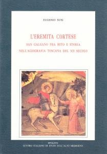L'eremita cortese. San Galgano fra mito e storia nell'agiografia toscana …