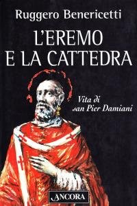 L'eremo e la cattedra. Vita di san Pier Damiani