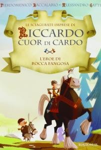 L'eroe di Rocca Fangosa. Le sciagurate imprese di Riccardo Cuor …