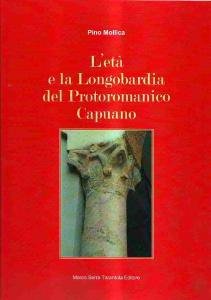 L'età e la Longobardia del Protoromanico Capuano