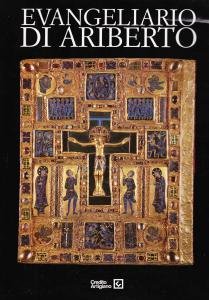 L'Evangeliario di Ariberto. Un capolavoro dell'oreficeria medievale lombarda