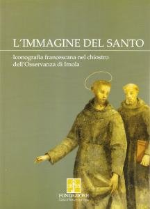 L'immagine del Santo. Iconografia francescana nel chiostro dell'Osservanza di Imola