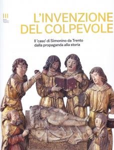 L'invenzione del colpevole. Il 'caso' di Simonino da Trento, dalla …