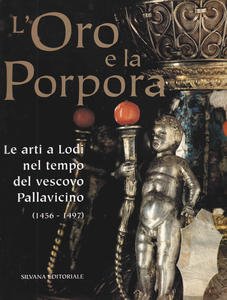 L'Oro e la Porpora. Le arti a Lodi nel tempo …