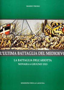 L'ultima battaglia del Medioevo. La battaglia dell'Ariotta. Novara 6 giugno …