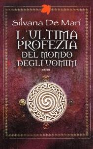 L'ultima profezia del mondo degli uomini. Romanzo