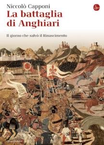 La battaglia di Anghiari. Il giorno che salvò il Rinascimento