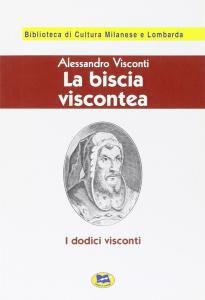 La biscia viscontea. I dodici Visconti