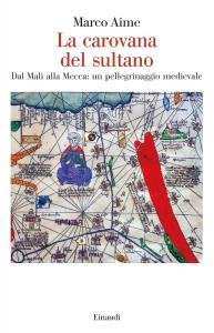 La carovana del sultano. Dal Mali alla Mecca: un pellegrinaggio …