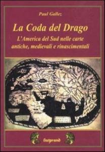 La Coda del Drago. L'America del Sud nelle carte antiche, …