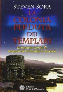 La colonia perduta dei Templari. La missione segreta di Giovanni …