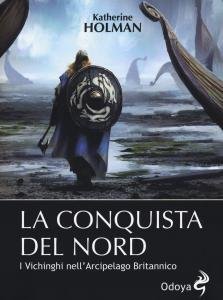 La conquista del Nord. I Vichinghi nell'Arcipelago Britannico