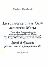 La consacrazione a Gesù attraverso Maria. Spunti di riflessione per …