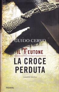La croce perduta. Romanzo storico. Il Teutone