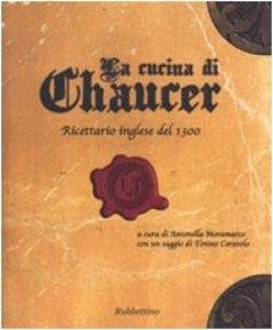 La cucina di Chaucer. Ricettario inglese del 1300