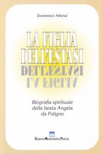 La figlia dell'estasi. Biografia spirituale della beata Angela da Foligno