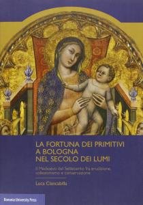 La fortuna dei primitivi a Bologna nel Secolo dei Lumi. …