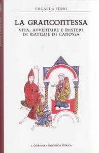 La Grancontessa. Vita, avventure e misteri di Matilde di Canossa