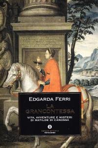 La Grancontessa. Vita, avventure e misteri di Matilde di Canossa
