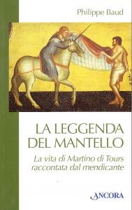 La leggenda del mantello. La vita di Martino di Tours …