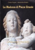 La Madonna di Piazza Grande. Storia di una devozione