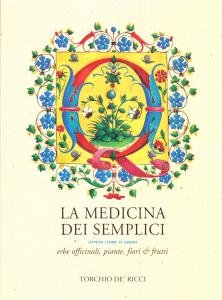 La medicina dei semplici ovvero come si usano erbe officinali, …