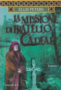 La missione di fratello Cadfael. La diciassettesima indagine del monaco …