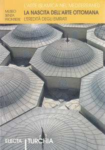 La nascita dell'arte ottomana. L'eredità degli emirati. Turchia. Anatolia occidentale …