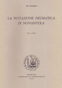 La notazione neumatica di Nonantola. Vol. I: Testo; Vol. II: …