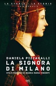 La Signora di Milano. Vita e passioni di Bianca Maria …