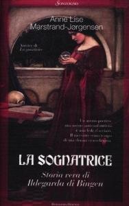 La sognatrice. Storia vera di Ildegarda di Bingen