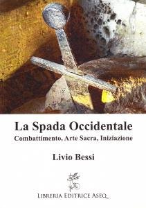 La Spada Occidentale. Combattimento, Arte Sacra, Iniziazione