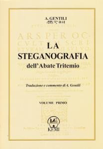 La Steganografia dell'Abate Tritemio Volume Primo