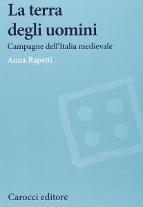 La terra degli uomini. Campagne dell'Italia medievale