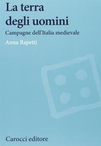 La terra degli uomini. Campagne dell'Italia medievale