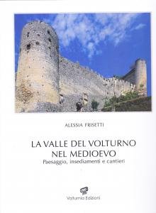 La Valle del Volturno nel Medioevo. Paesaggio, insediamenti e cantieri