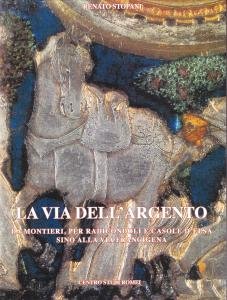 La via dell'argento. Da Montieri, per Radicondoli e Casole d'Elsa …