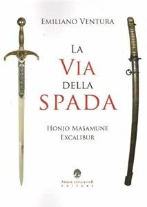 La via della spada. Honjo Masamune - Excalibur