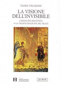 La visione dell'invisibile. L'immagine bizantina o la trasfigurazione del reale …