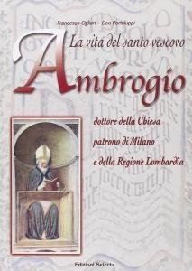 La vita del santo vescovo Ambrogio dottore della Chiesa patrono …